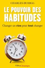 Le pouvoir des habitudes - Changer un rien pour tout changer